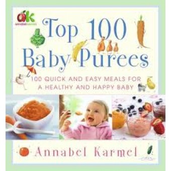 Top 100 Baby Purees - 100 Quick and Easy Meals For A Healthy and Happy Baby