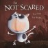 Picture Book (PB): I'm NOT SCARED