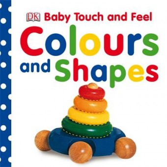 Baby Touch and Feel - Colours and Shapes