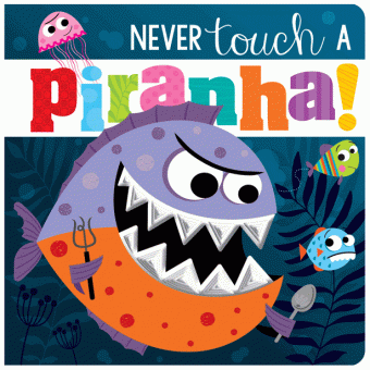 Never Touch a Piranha!