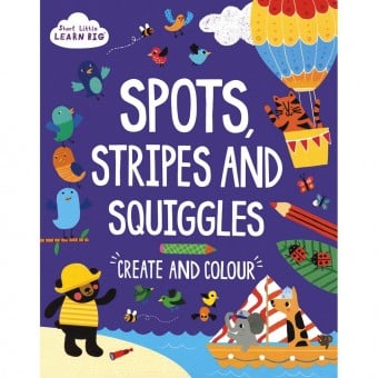 Start Little Learn Big - Spots, Stripes and Squiggles (Create and Colour)