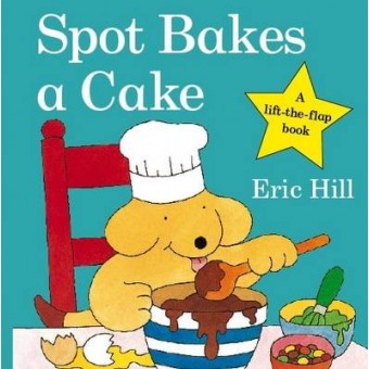 Spot Bakes a Cake (Lift-the-Flap)