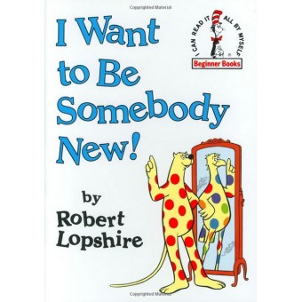 (HC) Beginner Books - I Want to Be Somebody New!